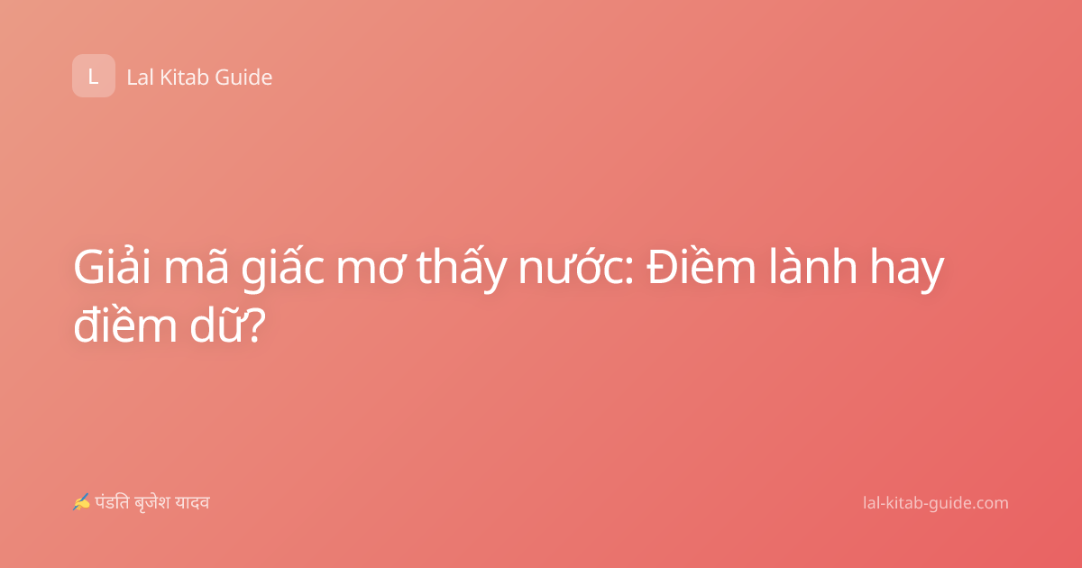 Giải mã giấc mơ thấy nước: Điềm lành hay điềm dữ?